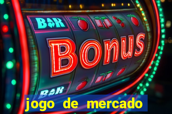 jogo de mercado dinheiro infinito